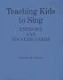 Teaching Kids to Sing: Exercise and Vocalize Cards: A Sequence of 90 Psychomotor Skills for Child  and Adolescent Vocal Development