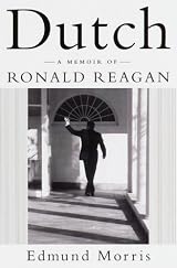 Dutch: A Memoir of Ronald Reagan by Edmund Morris