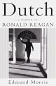 Dutch: A Memoir of Ronald Reagan by Edmund Morris