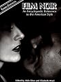 Film Noir: An Encyclopedic Reference to the American Style, Third Edition