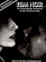 Film Noir: An Encyclopedic Reference to the American Style, Third Edition