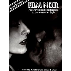 Film Noir: An Encyclopedic Reference to the American Style, Third Edition