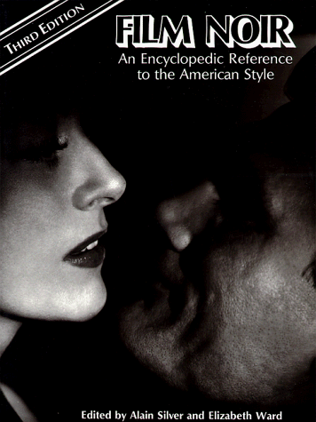 Film Noir: An Encyclopedic Reference to the American Style, Third Edition Film Noir: An Encyclopedic Reference to the American Style, Third Edition