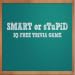 Smart Or Stupid Trivia Game