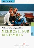 Mehr Zeit f&uuml;r die Familie - Wie Sie den Alltag richtig organisieren. - Regina Hilsberg