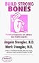 Build Strong Bones:  Prevent osteoporosis and enhance bone health naturally