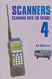Scanners 4: Complete HF/VHF/UHF Listener's Guide