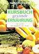 Kursbuch gesunde Ern�hrung. Die K�che als Apotheke der Natur