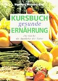 Produkt-Bild: Kursbuch gesunde Ern&auml;hrung. Die K&uuml;che als Apotheke der Natur
