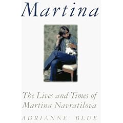 Martina: The Lives and Times of Martina Navratilova