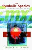 The Symbolic Species: The Co-Evolution of Language and the Brain