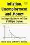 Inflation, Unemployment and Money: Interpretations of the Phillips Curve