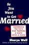 So You Want to Get Married: Guerilla Tactics for Turning a Date into a Mate