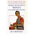 Make Your Own Mixes and Prepared Foods: Fast...Fun...Easy Ways to Cut the Cost...the Calories...and the Crud