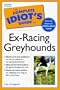 THE Complete Idiot's Guide to Retired Racing Greyhounds (Complete Idiot's Guide To...)
