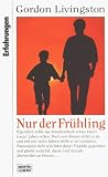 Nur der Fr&uuml;hling - Eine Familie bew&auml;ltigt den Tod ihres Kindes. - Gordon Livingston