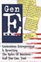 Gen E: Generation Entrepreneur Is Rewriting the Rules of Business-- and You Can, Too!
