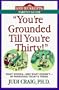 You're Grounded Till You're Thirty!: What Works - And What Doesn't - In Parenting Today's Teens (Good Housekeeping Parent Guide)