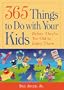 365 Things to Do With Your Kids Before They're Too Old to Enjoy Them