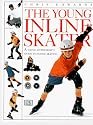 The Young Inline Skater: A Young Enthusiast's Guide to Inline Skating