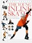 The Young Inline Skater: A Young Enthusiast's Guide to Inline Skating