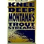 Knee Deep in Montana's Trout Streams