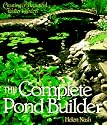 Complete Pond Builder: Creating a Beautiful Water Garden (Our Garden Variety)