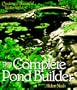 The Complete Pond Builder: Creating a Beautiful Water Garden (Our Garden Variety)