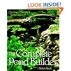 The Complete Pond Builder: Creating A Beautiful Water Garden by Helen Nash