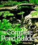 Complete Pond Builder: Creating a Beautiful Water Garden (Our Garden Variety)