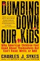 Dumbing Down Our Kids: Why American Children Feel Good About Themselves But Can't Read, Write, or Add