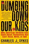 Dumbing Down Our Kids: Why American Children Feel Good About Themselves But Can't Read, Write, or Add