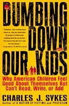 Dumbing Down Our Kids: Why American Children Feel Good About Themselves But Can't Read, Write, or Add