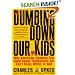 Dumbing Down Our Kids: Why American Children Feel Good About Themselves But Can't Read, Write, or Add