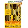 Dumbing Down Our Kids: Why American Children Feel Good About Themselves But Can't Read, Write, or Add