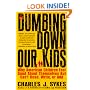 Dumbing Down Our Kids: Why American Children Feel Good About Themselves But Can't Read, Write, or Add