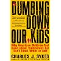 Dumbing down Our Kids: Why American Children Feel &hellip by Charles J. Sykes