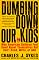 Dumbing Down Our Kids: Why American Children Feel Good About Themselves But Can't Read, Write, or Add