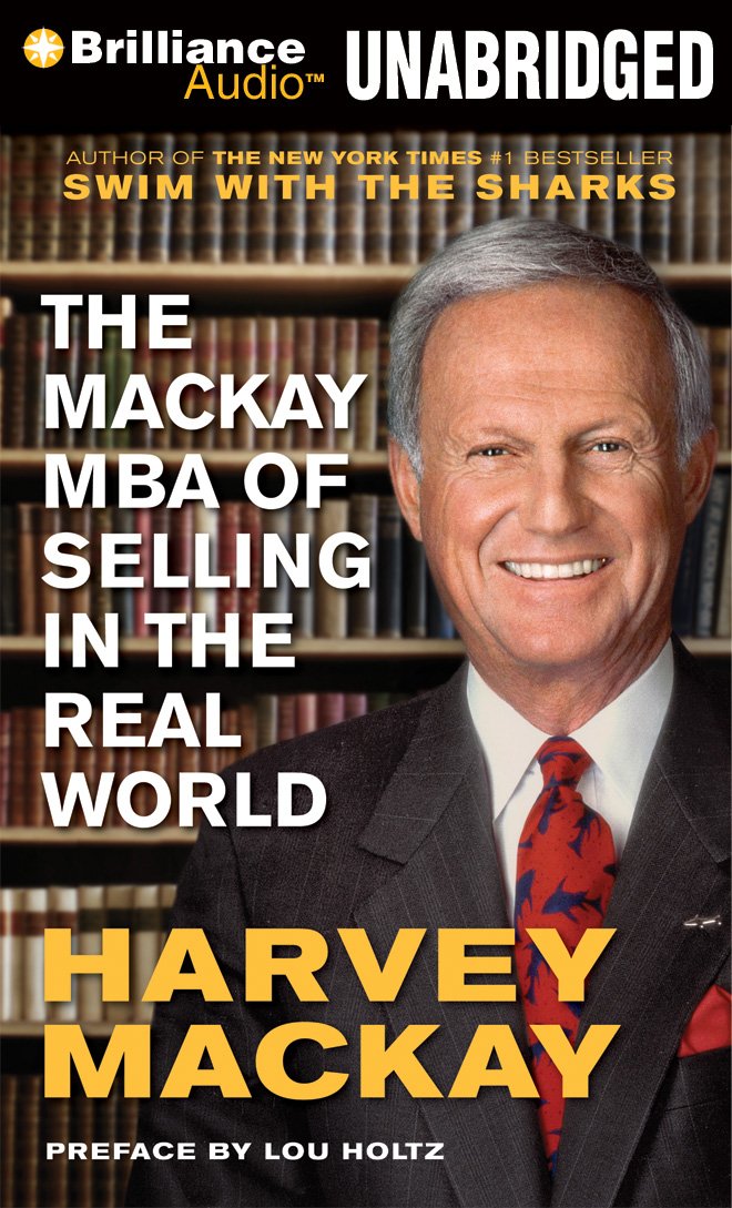 The Mackay MBA of Selling in The Real World: Harvey Mackay, Tim ...