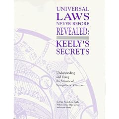 Universal Laws Never Before Revealed: Keely's Secrets : Understanding and Using the Science of Sympathetic