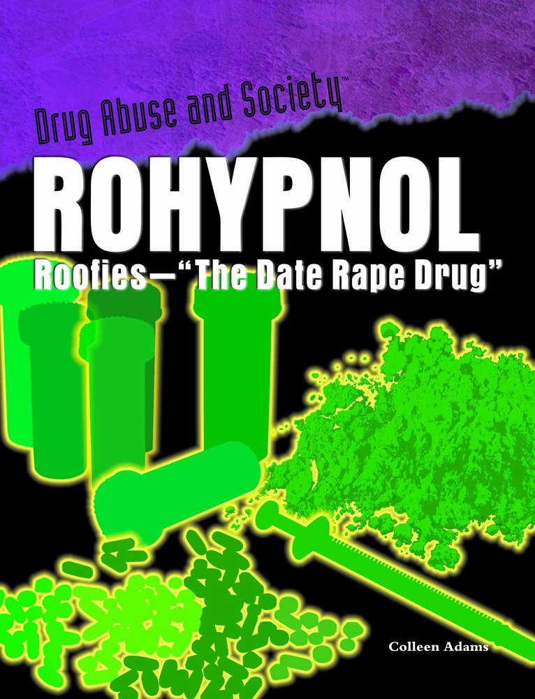 Rohypnol: Roofies - The Date Rape Drug (Drug Abuse and Society ... Rohypnol: Roofies - The Date Rape Drug (Drug Abuse and Society ...