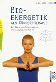 Bioenergetik als K&ouml;rpertherapie - Der Verrat am K&ouml;rper und wie er wiedergutzumachen ist - Alexander Lowen
