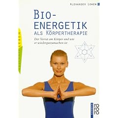 Bioenergetik als K�rpertherapie. Der Verrat am K�rper und wie er wiedergutzumachen ist
