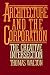 Architecture and the Corporation : the Creative Intersection: Studies of the Modern Corporation