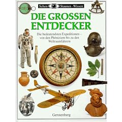 Die grossen Entdecker. Von den Ph�niziern bis zu den Weltraumfahrern. Die bedeutensten Expeditionen auf dem Land-, See- und Luftweg