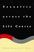 Sexuality across the Life Course (The John D. and Catherine T. MacArthur Foundation Series on Mental Health and De)
