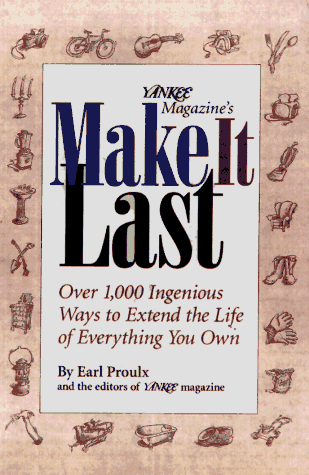 Books: Yankee Magazine's Make It Last. Over 1,000 Ingenious Ways to Extend the Life of Everything You Own