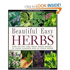 Beautiful Easy Herbs: How to Get the Most from Herbs-In Your Garden and in Your Home