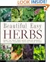 Beautiful Easy Herbs: How to Get the Most from Herbs-In Your Garden and in Your Home