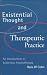 Existential Thought and Therapeutic Practice: An Introduction to Existential Psychotherapy